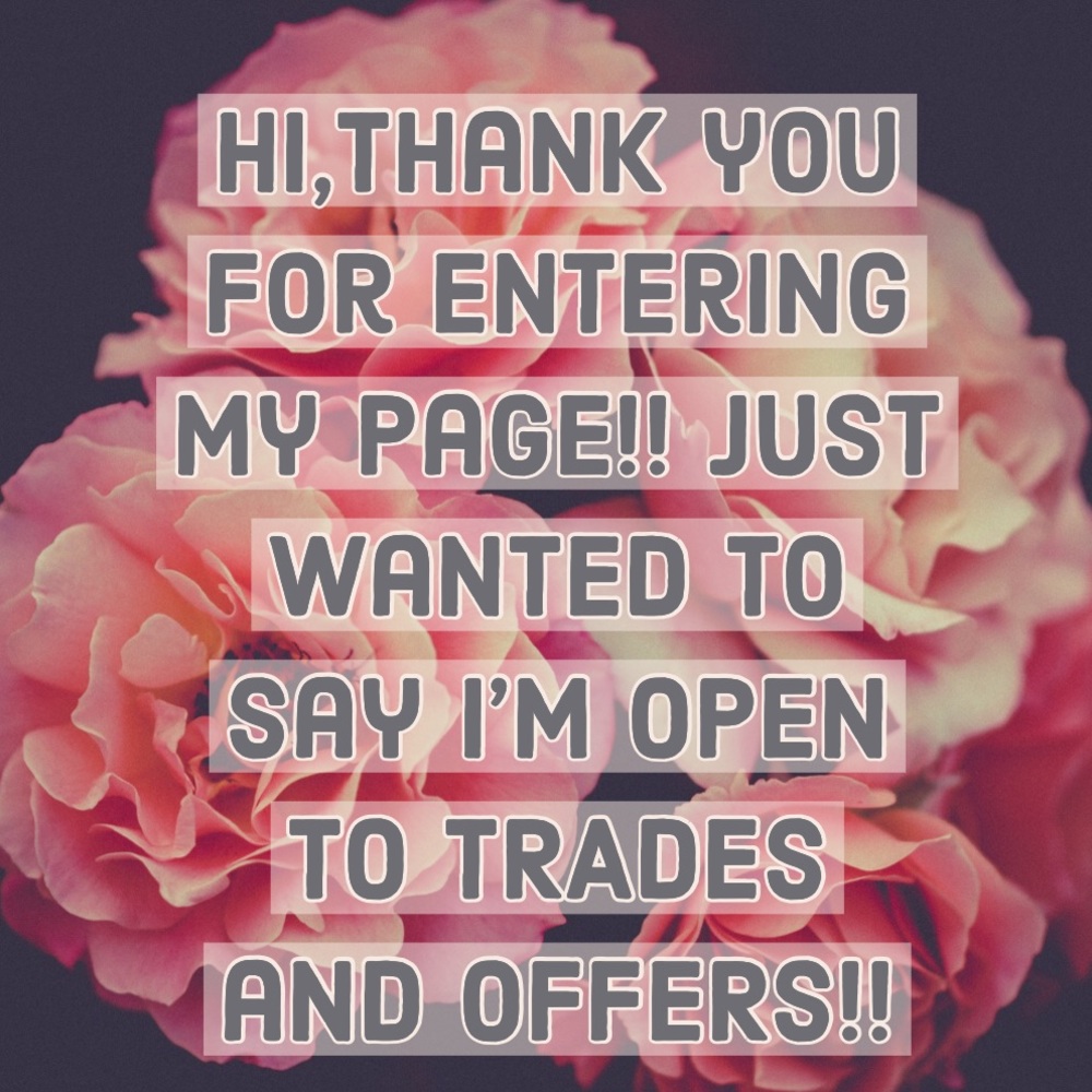 Open to trades!! And offer!! :)